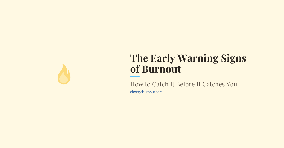 The Early Warning Signs of Burnout: How to Catch It Before It Catches You